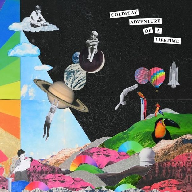 “Adventure Of A Lifetime” by Coldplay
